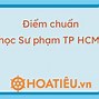 Sư Phạm Thành Phố Hồ Chí Minh Điểm Chuẩn 2023